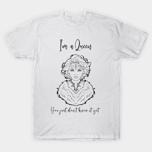 I’m a queen t-shirt T-Shirt